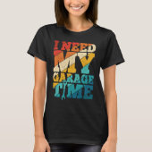I Need My Garage Time Mechanic Tools  Tuning Guy T-shirt (Voorkant)