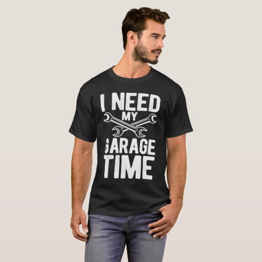 I Need My Garage Time Tuning Car  Repairing Cars T-shirt (Voorkant volledig)