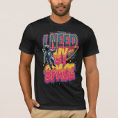 I NEED MY SPACE T-SHIRT (Voorkant)