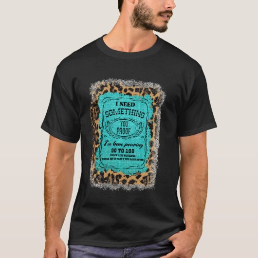 I Need Something You Proof Teal Burlap Leopard Dri T-shirt (Voorkant)