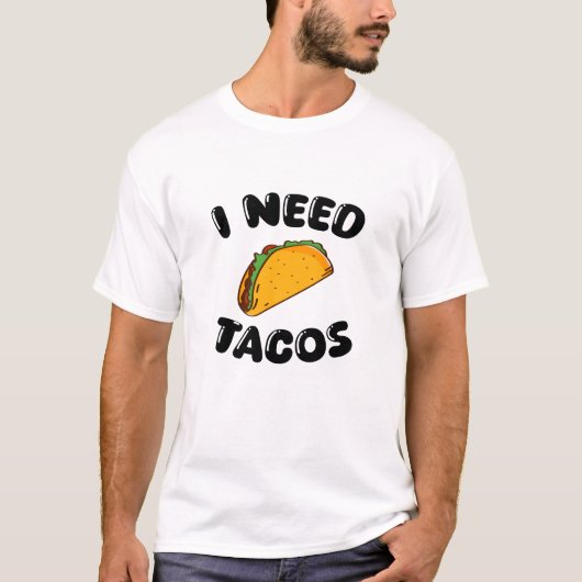 I Need Tacos - Fun Foodie - tacos liefhebbers T-sh T-shirt (Voorkant)