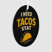 I Need Tacos Stat Ornament (voorkant)