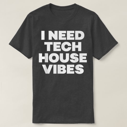 I Need Tech House Vibes - Edm Dance Music Festival T-shirt (Design voorkant)