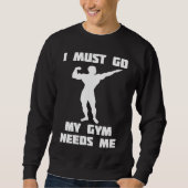 I need to go my gym needs me trui (Voorkant)