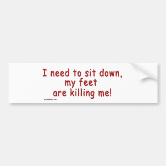 I_need_to_sit_down_my_foot_are_kill_me Bumpersticker (Voorkant)
