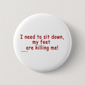 I_need_to_sit_down_my_foot_are_kill_me Ronde Button 5,7 Cm