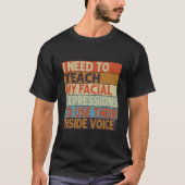 I Need To Teach My Facial Expressions Use Their In T-shirt (Voorkant)