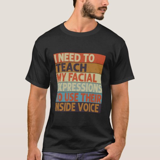 I Need To Teach My Facial Expressions Use Their In T-shirt (Voorkant)