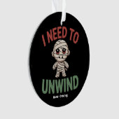 I Need to Unwind Funny Mummy Halloween Zombie Ornament (voorkant)
