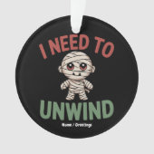 I Need to Unwind Funny Mummy Halloween Zombie Ornament (voorkant)