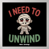 I Need to Unwind Funny Mummy Halloween Zombie Poster (Voorkant)