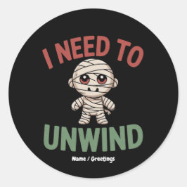 I Need to Unwind Funny Mummy Halloween Zombie Ronde Sticker