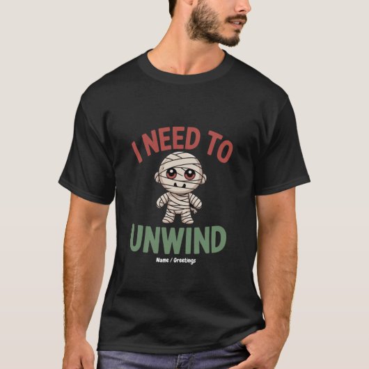I Need to Unwind Funny Mummy Halloween Zombie T-shirt (Voorkant)
