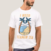I Need Vitamin Sea | Beach Lover Ocean Quote T-shirt (Voorkant)