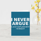 I Never Argue Just Explain Why I'm Right Funny Sar Kaart (Gele Bloem)