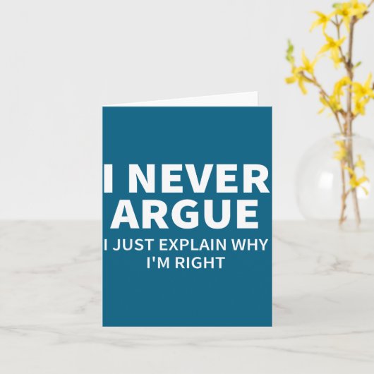 I Never Argue Just Explain Why I'm Right Funny Sar Kaart (Gele Bloem)