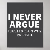 I Never Argue Just Explain Why I'm Right Funny Sar Poster (Voorkant)