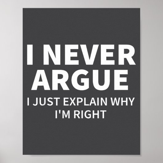 I Never Argue Just Explain Why I'm Right Funny Sar Poster (Voorkant)