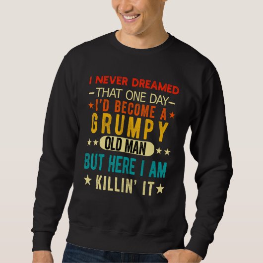 I Never Dreamed I d Be a Grumpy Old Man Grandpa P Trui (Voorkant)
