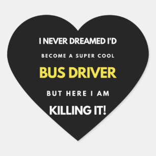 I Never Dreamed I d Become A Super Cool Bus Driver Hart Sticker