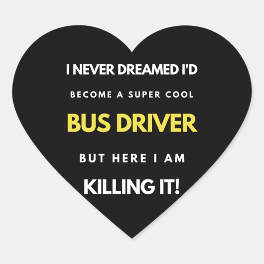 I Never Dreamed I d Become A Super Cool Bus Driver Hart Sticker (Voorkant)