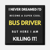 I Never Dreamed I d Become A Super Cool Bus Driver Magneet (Voorkant)