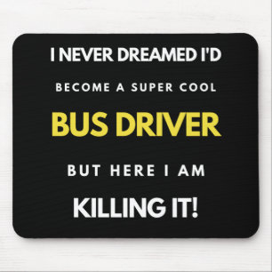 I Never Dreamed I d Become A Super Cool Bus Driver Muismat