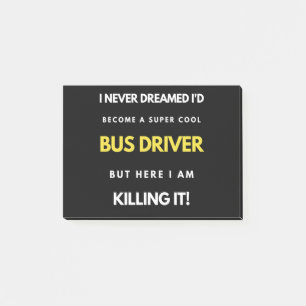I Never Dreamed I d Become A Super Cool Bus Driver Post-it® Notes