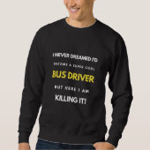 I Never Dreamed I d Become A Super Cool Bus Driver Trui (Voorkant)