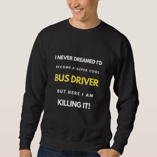 I Never Dreamed I d Become A Super Cool Bus Driver Trui (Voorkant)
