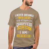 I Never Dreamed Id Be A Cool Chauffeur Funny Chauf T-shirt (Voorkant)
