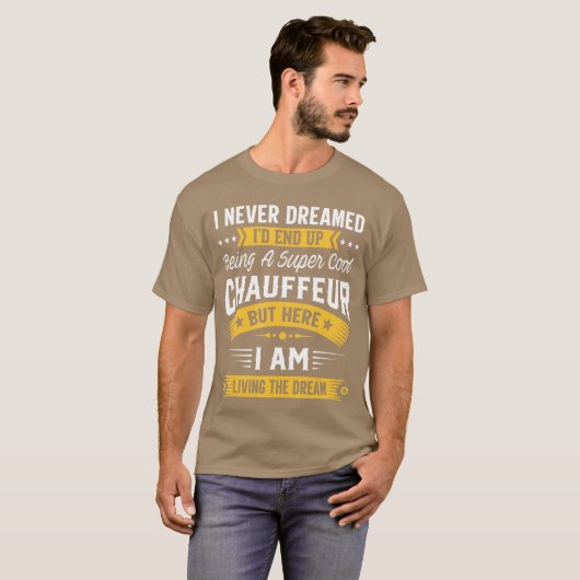 I Never Dreamed Id Be A Cool Chauffeur Funny Chauf T-shirt (Voorkant volledig)