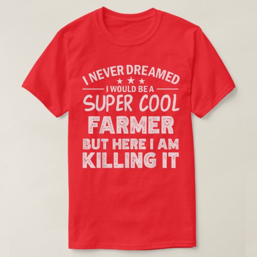 I never dreamed i'd be a cool Farmer funny T-shirt (Design voorkant)