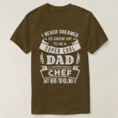 I Never Dreamed Id Be a Dad amp Chef Funny T-shirt (Design voorkant)