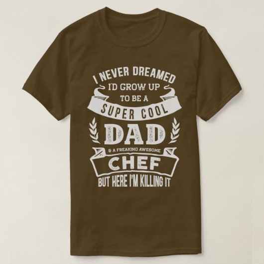 I Never Dreamed Id Be a Dad amp Chef Funny  T-shirt (Design voorkant)