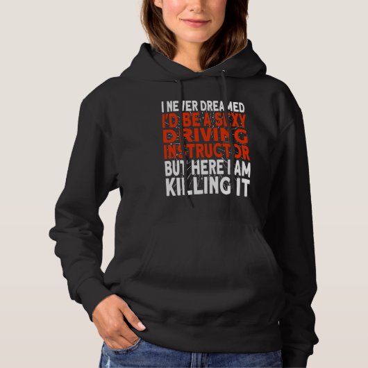 I never dreamed I'd be a Driving Instructor Hoodie (Voorkant)
