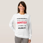I Never Dreamed I'd Become A Super Cool Dentist 2 T-shirt (Voorkant volledig)