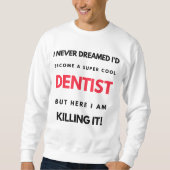 I Never Dreamed I'd Become A Super Cool Dentist 2 Trui (Voorkant)