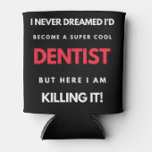I Never Dreamed I'd Become A Super Cool Dentist Blikjeskoeler (Voorkant)
