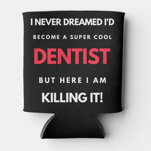 I Never Dreamed I'd Become A Super Cool Dentist Blikjeskoeler (Voorkant)