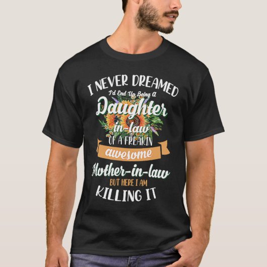 I Never Dreamed Id End Up Being A Daughter In Law T-shirt (Voorkant)