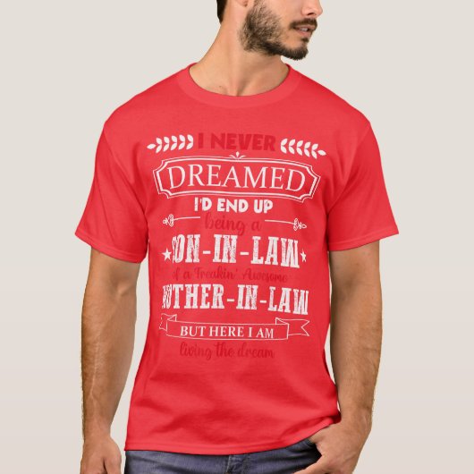 I never dreamed Id end up being a soninlaw funny g T-shirt (Voorkant)