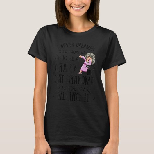 I Never Dreamed I'd Grow Up To Be A Crazy Cat Gran T-shirt (Voorkant)