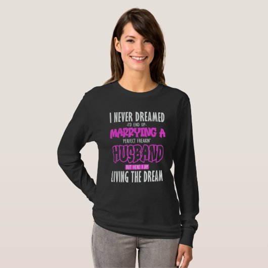 I Never Dreamed id Marry a Perfect Freaking Husban T-shirt (Voorkant volledig)