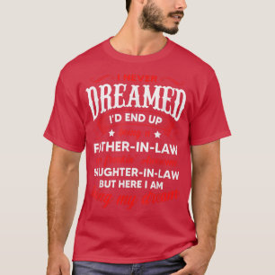 I Never Dreamed Of Being Father In Law Of Daughter T-shirt