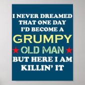 I Never Dreamed That I'd Become A Grumpy Old Man Poster (Voorkant)