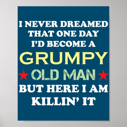 I Never Dreamed That I'd Become A Grumpy Old Man Poster (Voorkant)