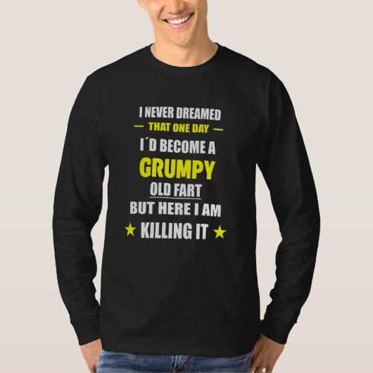 I Never Dreamed That One Day Grumpy Old Fart T-shirt (Voorkant)
