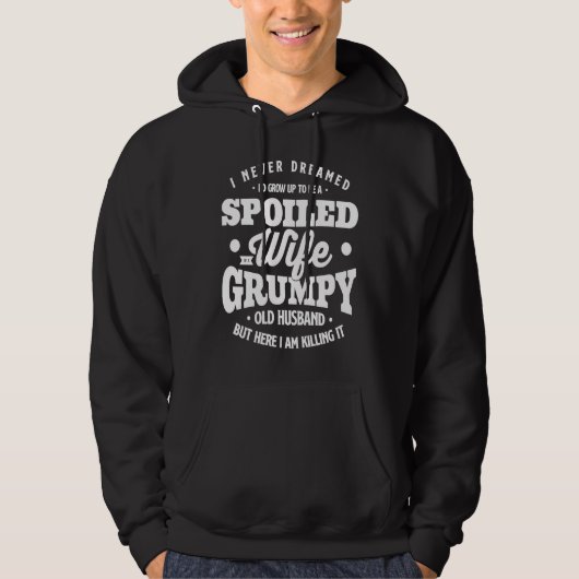 I Never Dreamed To Be A Spoiled Wife Of Grumpy Old Hoodie (Voorkant)