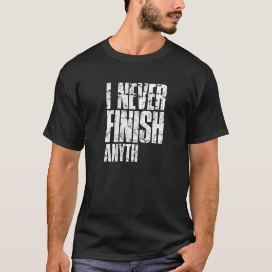 I never finish anyth  procrastinator t-shirt (Voorkant)